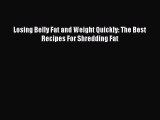 Download Losing Belly Fat and Weight Quickly: The Best Recipes For Shredding Fat  EBook