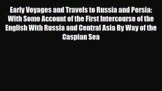 PDF Early Voyages and Travels to Russia and Persia: With Some Account of the First Intercourse