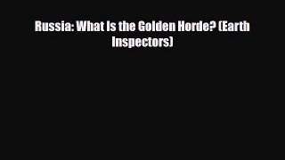Download Russia: What Is the Golden Horde? (Earth Inspectors) Free Books