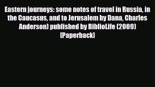 PDF Eastern Journeys: Some Notes of Travel in Russia in the Caucasus and to Jerusalem by Dana