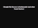 Download I Bought My Glasses in Kathmandu (and other Travel Stories) Free Books