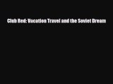 Download Club Red: Vacation Travel and the Soviet Dream Ebook