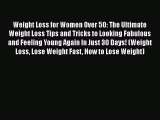 Download Weight Loss for Women Over 50: The Ultimate Weight Loss Tips and Tricks to Looking
