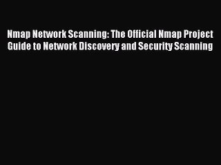 Read Nmap Network Scanning: The Official Nmap Project Guide to Network Discovery and Security