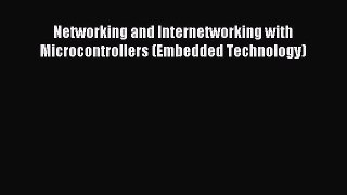 Read Networking and Internetworking with Microcontrollers (Embedded Technology) Ebook Free