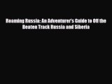 Download Roaming Russia: An Adventurer's Guide to Off the Beaten Track Russia and Siberia Free