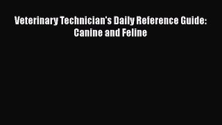 Download Veterinary Technician's Daily Reference Guide: Canine and Feline Ebook Free