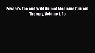 Download Fowler's Zoo and Wild Animal Medicine Current Therapy Volume 7 1e PDF Online