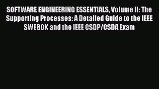 Read SOFTWARE ENGINEERING ESSENTIALS Volume II: The Supporting Processes: A Detailed Guide