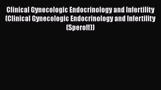 Read Clinical Gynecologic Endocrinology and Infertility (Clinical Gynecologic Endocrinology