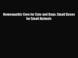 Download Homeopathic Care for Cats and Dogs: Small Doses for Small Animals Ebook Free