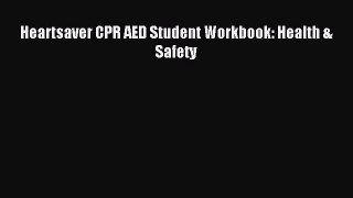 Read Heartsaver CPR AED Student Workbook: Health & Safety Ebook Free