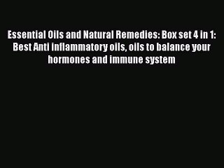 Download Essential Oils and Natural Remedies: Box set 4 in 1: Best Anti inflammatory oils oils