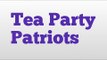 Tea Party Patriots meaning and pronunciation