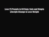 PDF Lose 25 Pounds in 60 Days: Safe and Simple Lifestyle Change to Lose Weight  EBook