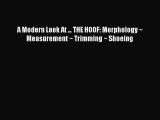 Download A Modern Look At ... THE HOOF: Morphology ~ Measurement ~ Trimming ~ Shoeing PDF Online