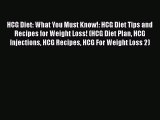 PDF HCG Diet: What You Must Know!: HCG Diet Tips and Recipes for Weight Loss! (HCG Diet Plan