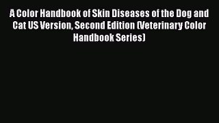 Read A Color Handbook of Skin Diseases of the Dog and Cat US Version Second Edition (Veterinary