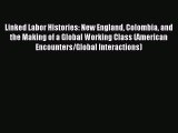 Read Linked Labor Histories: New England Colombia and the Making of a Global Working Class