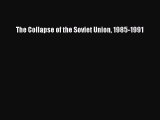Read The Collapse of the Soviet Union 1985-1991 Ebook Free