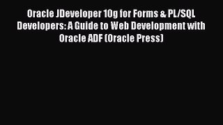 Download Oracle JDeveloper 10g for Forms & PL/SQL Developers: A Guide to Web Development with