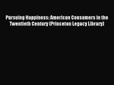 Read Pursuing Happiness: American Consumers in the Twentieth Century (Princeton Legacy Library)