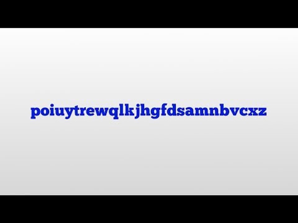 poiuytrewqlkjhgfdsamnbvcxz meaning and pronunciation