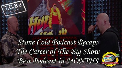 JOB'd Out - Stone Cold Podcast RECAP w/ Big Show Paul Wight