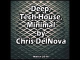 Deep, Tech House, Minimal by Chris DelNova (March 2016)