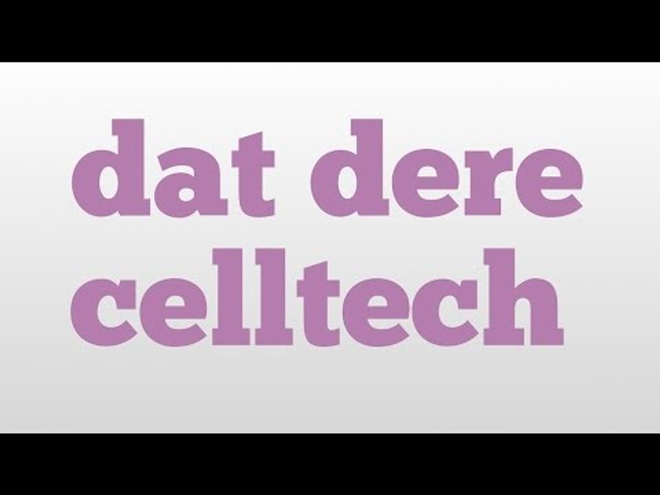 dat dere celltech meaning and pronunciation