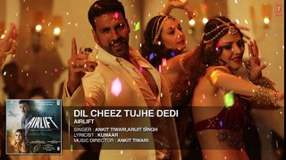 DIL CHEEZ TUJHE DEDI Full Song (AUDIO) - AIRLIFT - Akshay Kumar - Ankit Tiwari, Arijit Singh