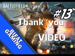 Battlefield 4 Online - Thank you video!(BF4 Online PC #13)