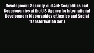 Read Development Security and Aid: Geopolitics and Geoeconomics at the U.S. Agency for International