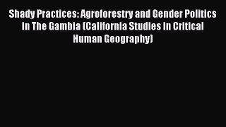 Read Shady Practices: Agroforestry and Gender Politics in The Gambia (California Studies in
