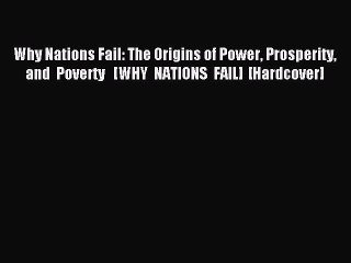 Read Why Nations Fail: The Origins of Power Prosperity and Poverty   [WHY NATIONS FAIL] [Hardcover]