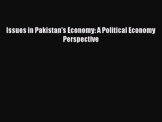 Download Issues in Pakistan's Economy: A Political Economy Perspective PDF Online