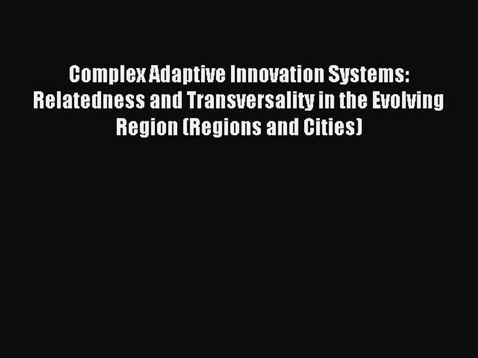 Read Complex Adaptive Innovation Systems: Relatedness and Transversality in the Evolving Region