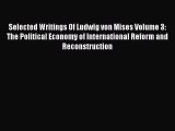 Read Selected Writings Of Ludwig von Mises Volume 3:  The Political Economy of International
