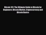 Read Bitcoin 101: The Ultimate Guide to Bitcoin for Beginners: Bitcoin Market Cryptocurrency