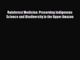 Read Rainforest Medicine: Preserving Indigenous Science and Biodiversity in the Upper Amazon