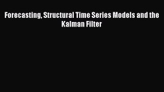Read Forecasting Structural Time Series Models and the Kalman Filter PDF Online