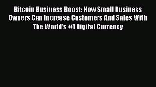 Read Bitcoin Business Boost: How Small Business Owners Can Increase Customers And Sales With