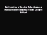 Download The Disuniting of America: Reflections on a Multicultural Society (Revised and Enlarged