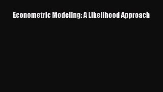 Download Econometric Modeling: A Likelihood Approach PDF Online