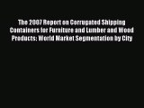 Download The 2007 Report on Corrugated Shipping Containers for Furniture and Lumber and Wood