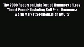 Download The 2009 Report on Light Forged Hammers of Less Than 4 Pounds Excluding Ball Peen