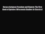 Download Horace between Freedom and Slavery: The First Book of Epistles (Wisconsin Studies