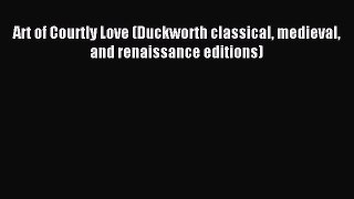 Read Art of Courtly Love (Duckworth classical medieval and renaissance editions) PDF Free