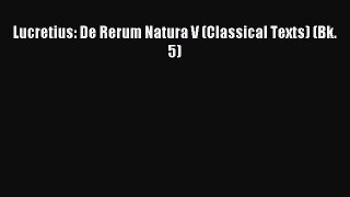 Read Lucretius: De Rerum Natura V (Classical Texts) (Bk. 5) PDF Free
