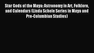 Download Star Gods of the Maya: Astronomy in Art Folklore and Calendars (Linda Schele Series